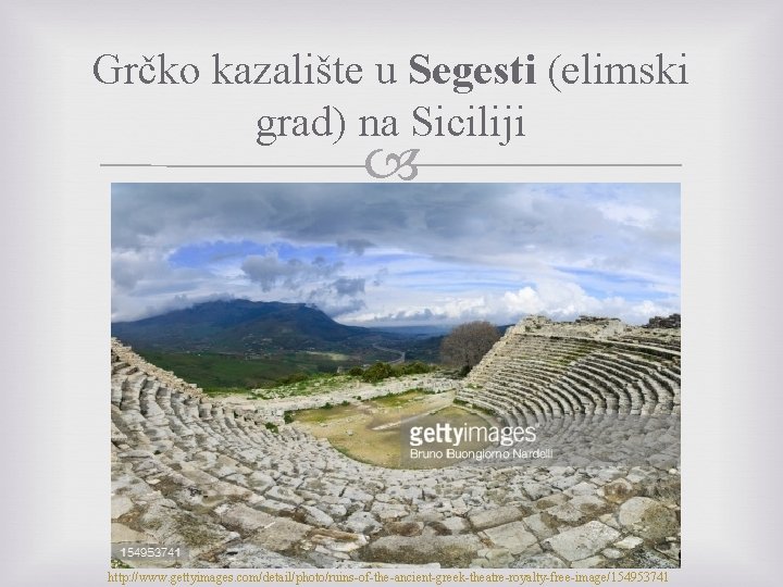 Grčko kazalište u Segesti (elimski grad) na Siciliji http: //www. gettyimages. com/detail/photo/ruins-of-the-ancient-greek-theatre-royalty-free-image/154953741 