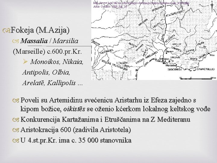 http: //www. laits. utexas. edu/ironagecelts/images/interaction/massalia_tribes. php After Cunliffe 1988, fig. 16 Fokeja (M. Azija)