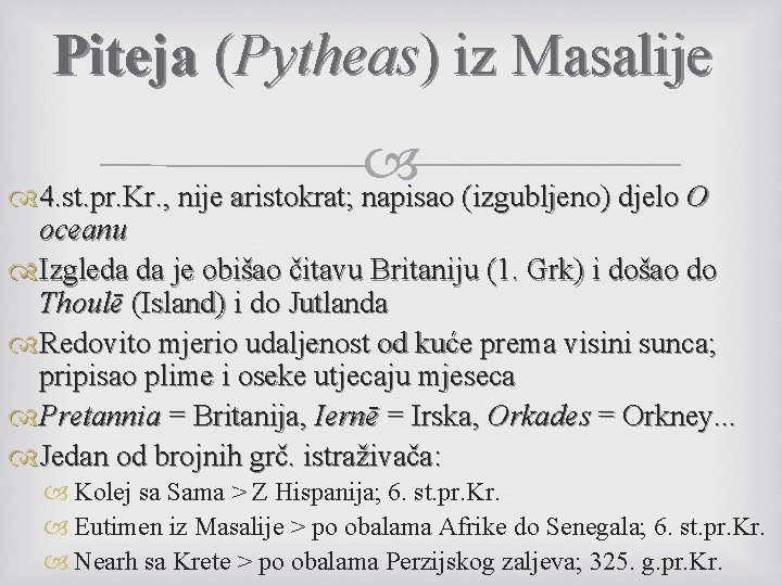 Piteja (Pytheas) iz Masalije 4. st. pr. Kr. , nije aristokrat; napisao (izgubljeno) djelo