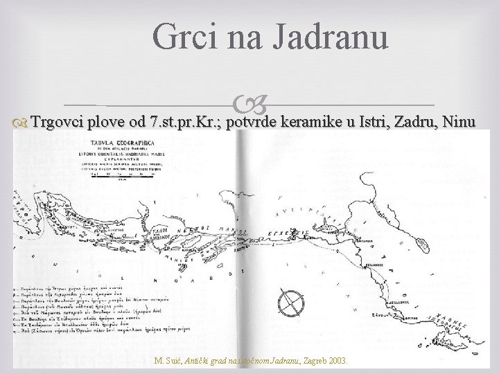 Grci na Jadranu Trgovci plove od 7. st. pr. Kr. ; potvrde keramike u
