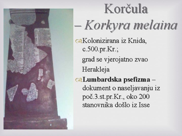 Korčula – Korkyra melaina Kolonizirana iz Knida, c. 500. pr. Kr. ; grad se