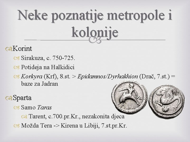 Neke poznatije metropole i kolonije Korint Sirakuza, c. 750 -725. Potideja na Halkidici Korkyra