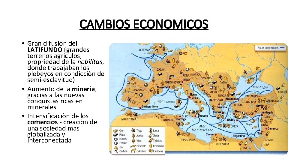 CAMBIOS ECONOMICOS • Gran difusiòn del LATIFUNDO (grandes terrenos agriculos, propriedad de la nobilitas,