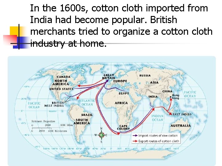 In the 1600 s, cotton cloth imported from India had become popular. British merchants