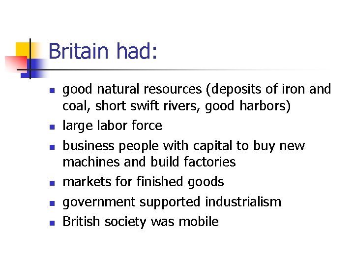 Britain had: n n n good natural resources (deposits of iron and coal, short