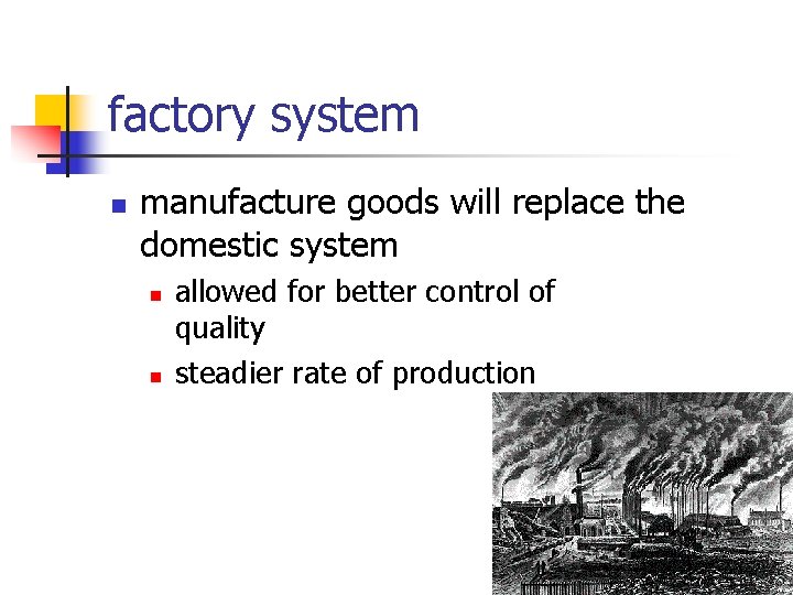 factory system n manufacture goods will replace the domestic system n n allowed for