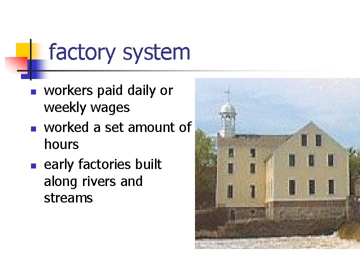 factory system n n n workers paid daily or weekly wages worked a set