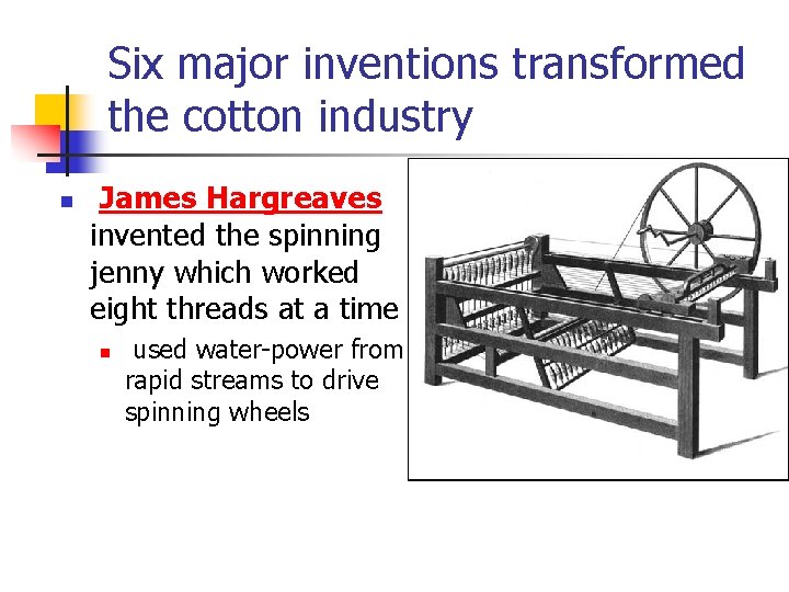 Six major inventions transformed the cotton industry n James Hargreaves invented the spinning jenny