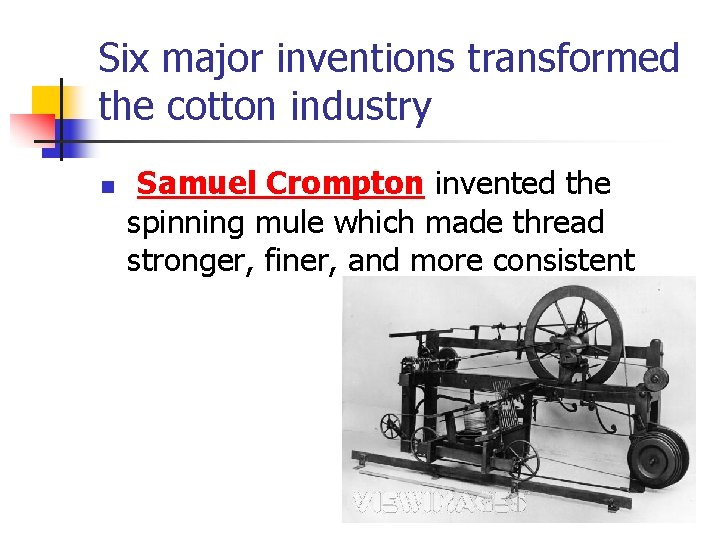 Six major inventions transformed the cotton industry n Samuel Crompton invented the spinning mule