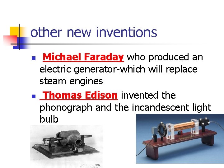 other new inventions n n Michael Faraday who produced an electric generator-which will replace