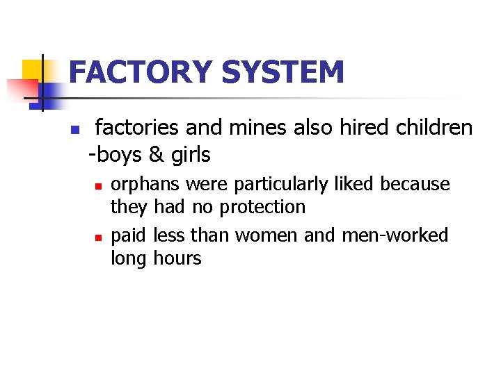 FACTORY SYSTEM n factories and mines also hired children -boys & girls n n