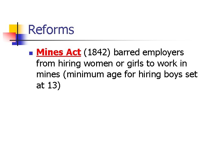 Reforms n Mines Act (1842) barred employers from hiring women or girls to work