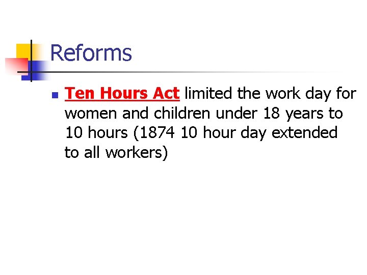 Reforms n Ten Hours Act limited the work day for women and children under