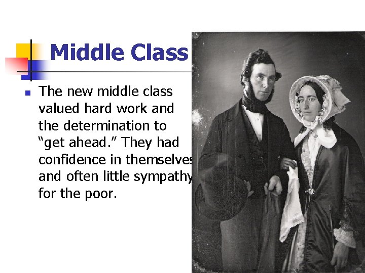Middle Class n The new middle class valued hard work and the determination to