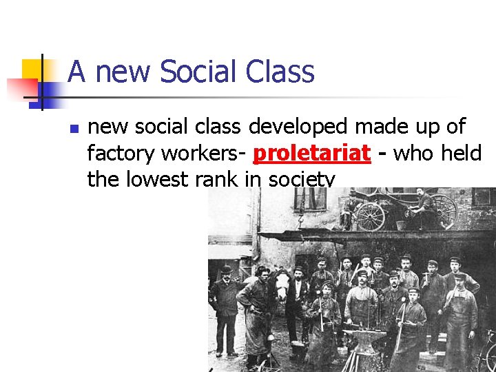 A new Social Class n new social class developed made up of factory workers-