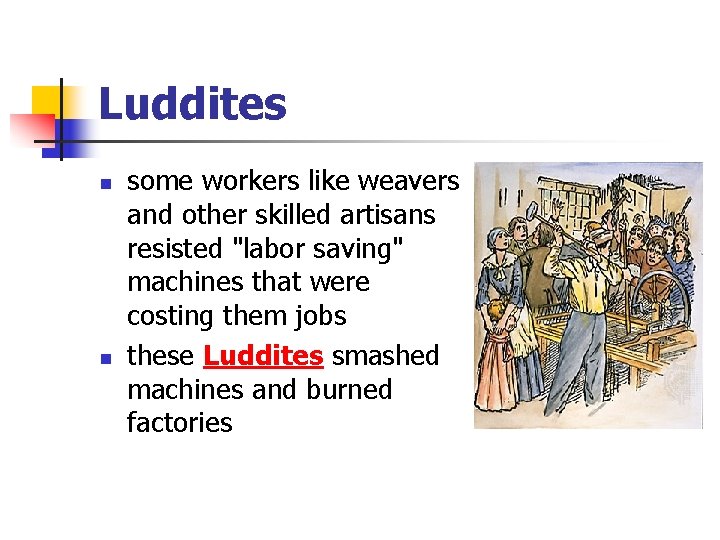 Luddites n n some workers like weavers and other skilled artisans resisted "labor saving"