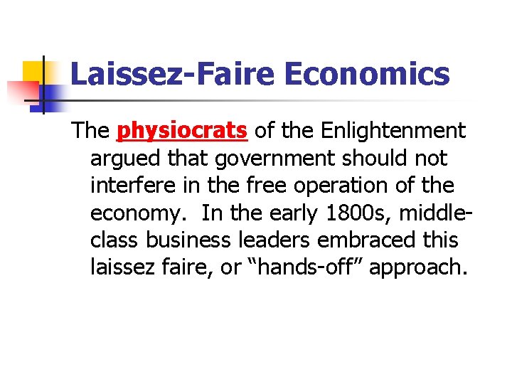Laissez-Faire Economics The physiocrats of the Enlightenment argued that government should not interfere in