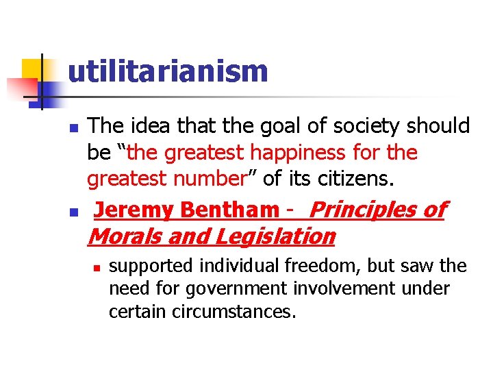 utilitarianism n n The idea that the goal of society should be “the greatest