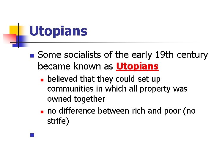 Utopians n Some socialists of the early 19 th century became known as Utopians