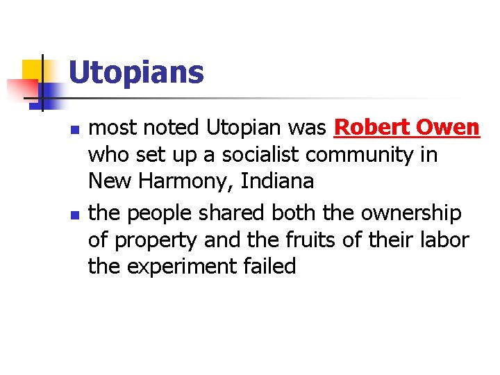 Utopians n n most noted Utopian was Robert Owen who set up a socialist