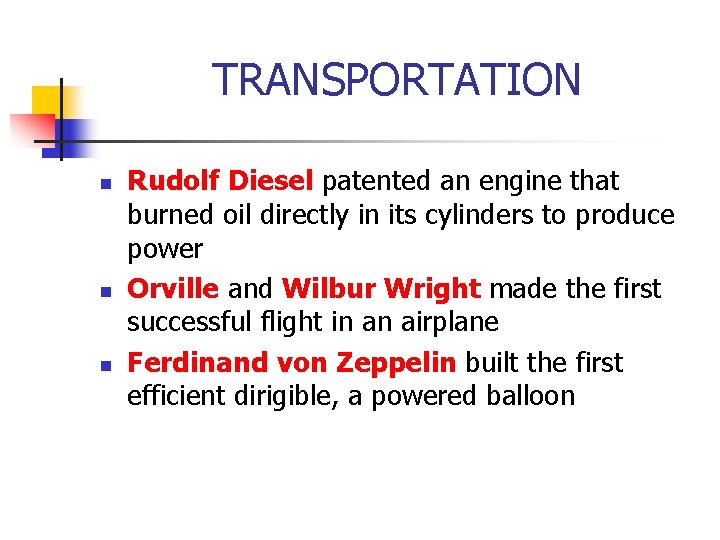 TRANSPORTATION n n n Rudolf Diesel patented an engine that burned oil directly in