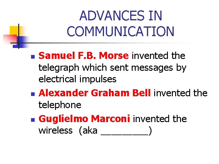 ADVANCES IN COMMUNICATION n n n Samuel F. B. Morse invented the telegraph which