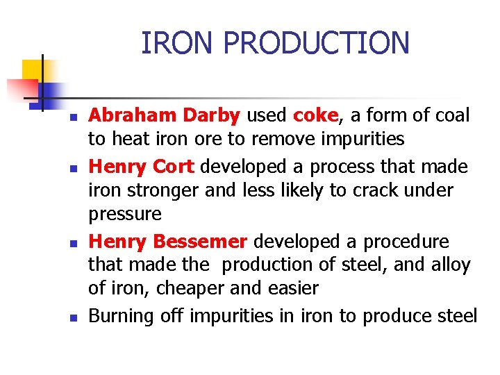 IRON PRODUCTION n n Abraham Darby used coke, a form of coal to heat