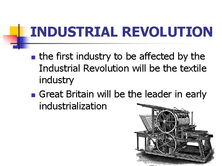 INDUSTRIAL REVOLUTION n n the first industry to be affected by the Industrial Revolution
