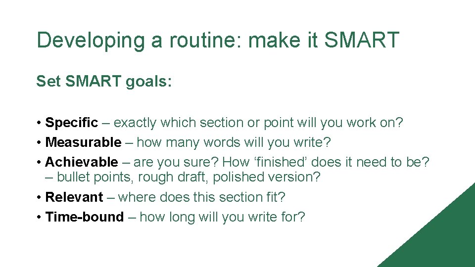 Developing a routine: make it SMART Set SMART goals: • Specific – exactly which