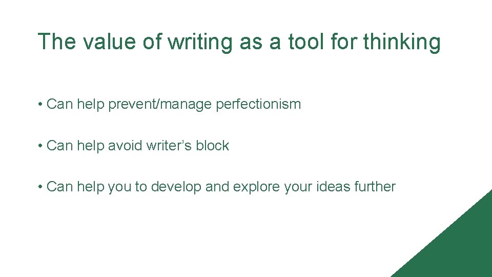 The value of writing as a tool for thinking • Can help prevent/manage perfectionism