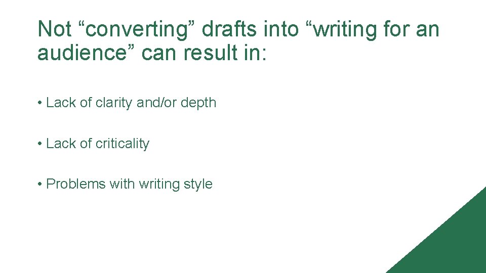 Not “converting” drafts into “writing for an audience” can result in: • Lack of