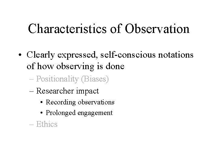 Characteristics of Observation • Clearly expressed, self-conscious notations of how observing is done –