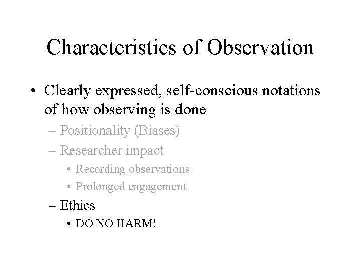 Characteristics of Observation • Clearly expressed, self-conscious notations of how observing is done –