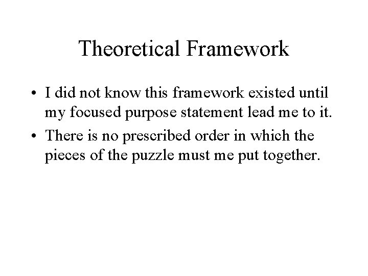 Theoretical Framework • I did not know this framework existed until my focused purpose