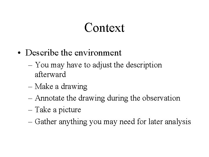 Context • Describe the environment – You may have to adjust the description afterward