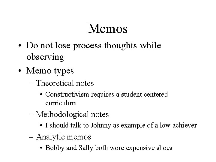 Memos • Do not lose process thoughts while observing • Memo types – Theoretical