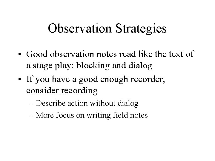 Observation Strategies • Good observation notes read like the text of a stage play:
