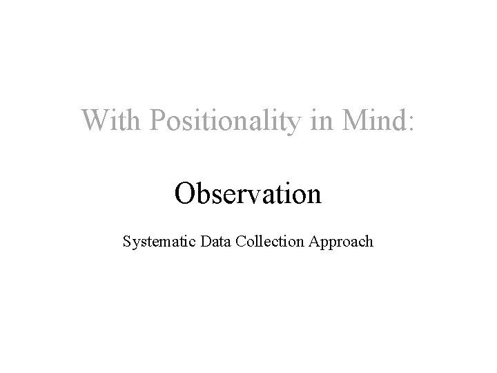 With Positionality in Mind: Observation Systematic Data Collection Approach 