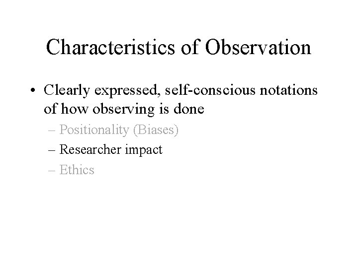 Characteristics of Observation • Clearly expressed, self-conscious notations of how observing is done –