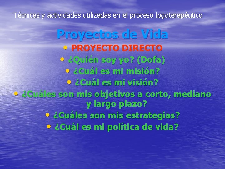 Técnicas y actividades utilizadas en el proceso logoterapéutico Proyectos de Vida • PROYECTO DIRECTO