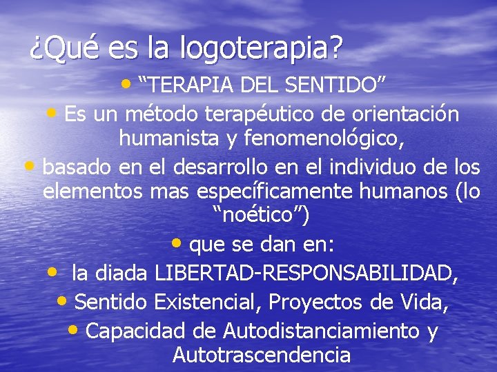 ¿Qué es la logoterapia? • “TERAPIA DEL SENTIDO” • Es un método terapéutico de