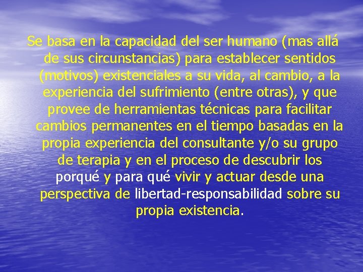 Se basa en la capacidad del ser humano (mas allá de sus circunstancias) para