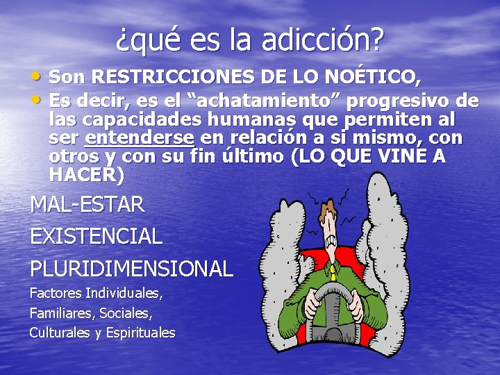 ¿qué es la adicción? • Son RESTRICCIONES DE LO NOÉTICO, • Es decir, es