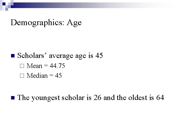 Demographics: Age n Scholars’ average is 45 ¨ Mean = 44. 75 ¨ Median