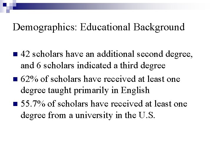 Demographics: Educational Background 42 scholars have an additional second degree, and 6 scholars indicated