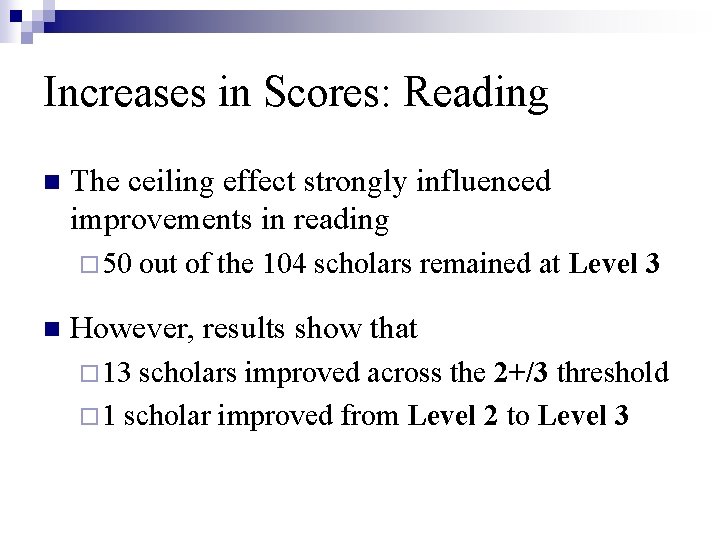 Increases in Scores: Reading n The ceiling effect strongly influenced improvements in reading ¨