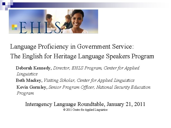 Language Proficiency in Government Service: The English for Heritage Language Speakers Program Deborah Kennedy,