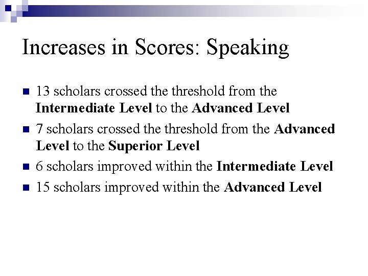 Increases in Scores: Speaking n n 13 scholars crossed the threshold from the Intermediate