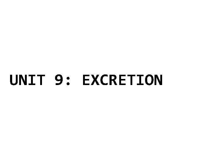 UNIT 9: EXCRETION 