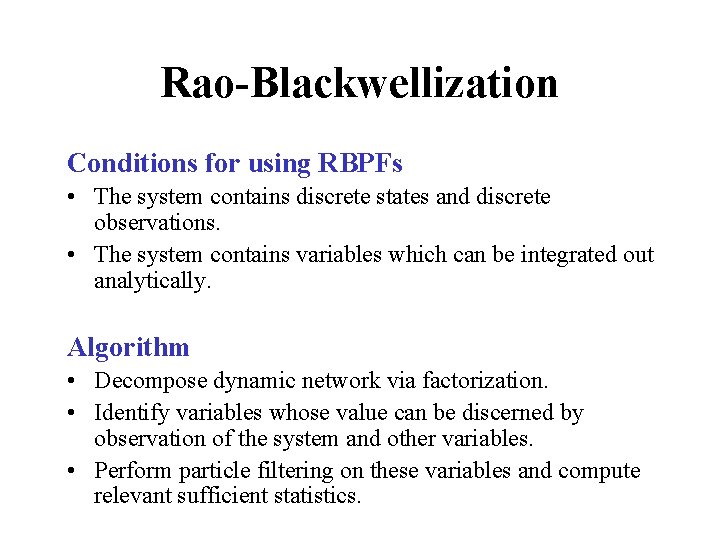 Rao-Blackwellization Conditions for using RBPFs • The system contains discrete states and discrete observations.